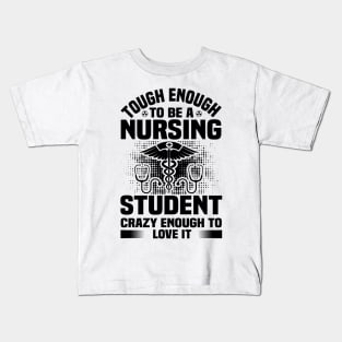 Tough enough to bea nursing student crazy enough to love it Kids T-Shirt